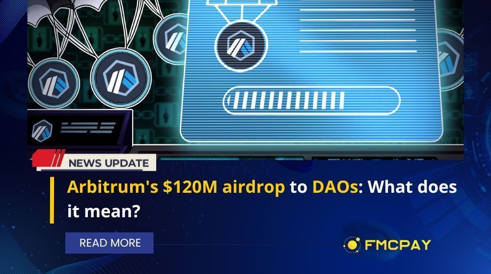 Arbitrum's $120M Airdrop To DAOs: What Does It Mean? | FMCPay News