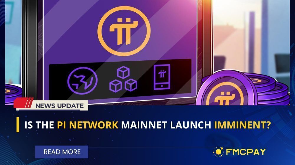 Is The Pi Network Mainnet Launch Imminent FMCPay News