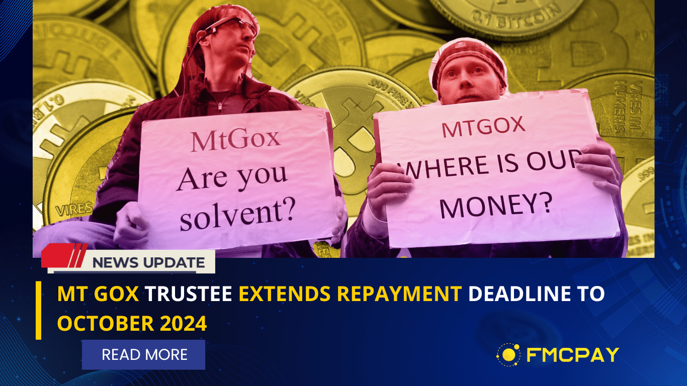 Mt Gox Trustee Extends Repayment Deadline To October 2024 FMCPay News