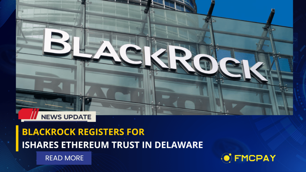 fmcpay-blackrock-register-for-ethereum-trust-delaware.