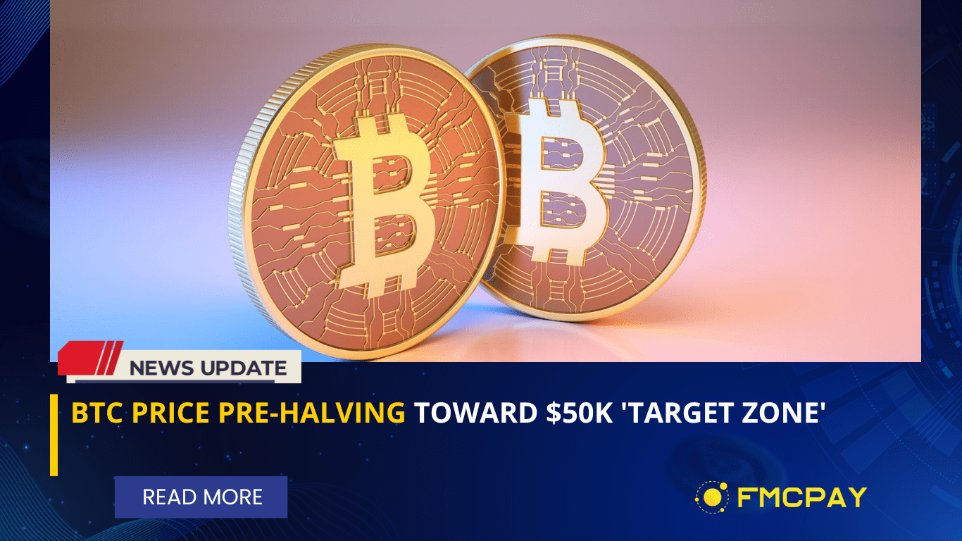 BTC Price Prehalving Toward 50K 'target Zone' FMCPay News