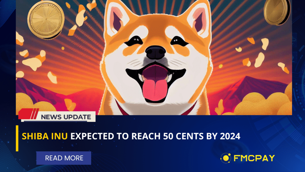 Shiba Inu Expected To Reach 50 Cents By 2024 FMCPay News