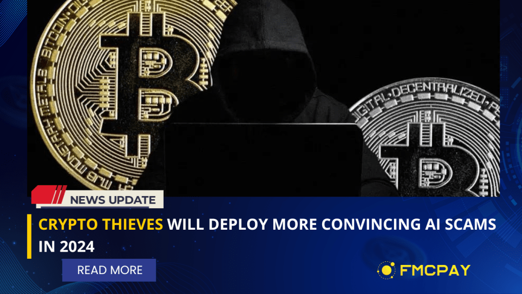 fmcpay crypto thieves will deploy more convincing ai scams in 2024