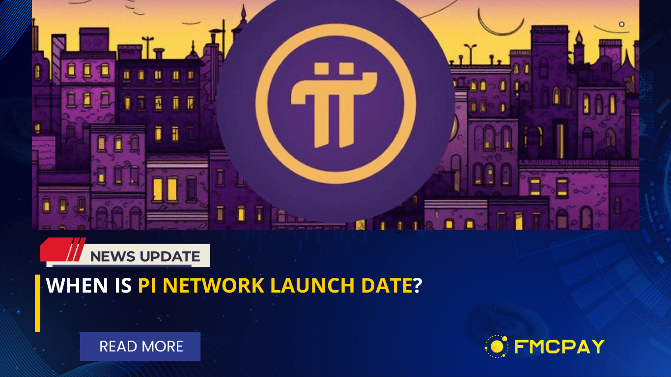 When Is Pi Network Launch Date? FMCPay News